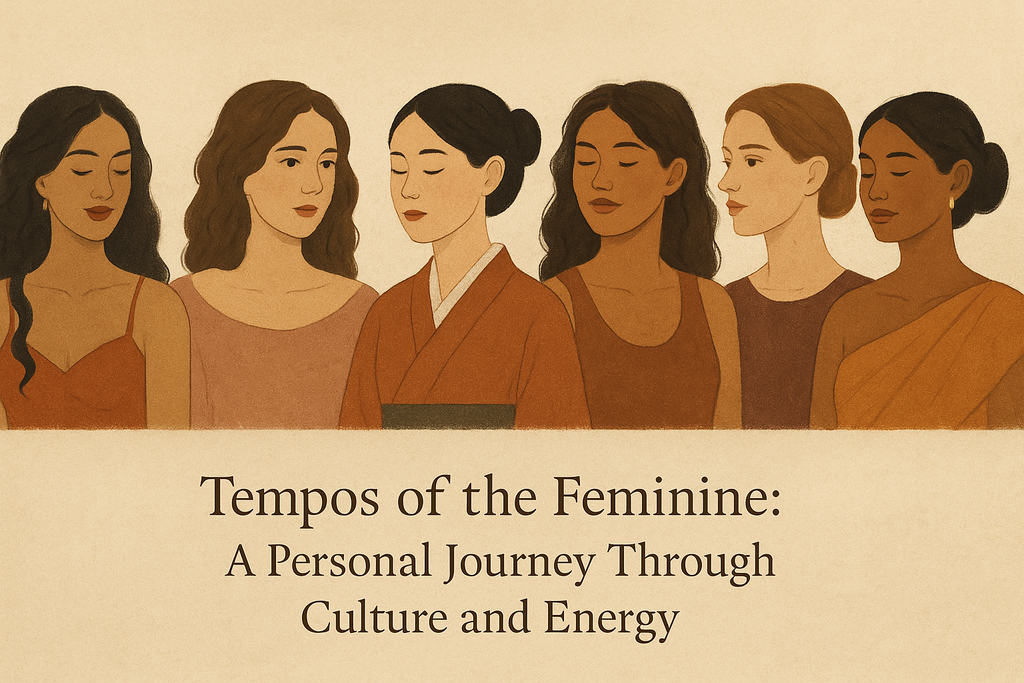 Tempos of the Feminine: A Personal Journey Through Culture and Energy