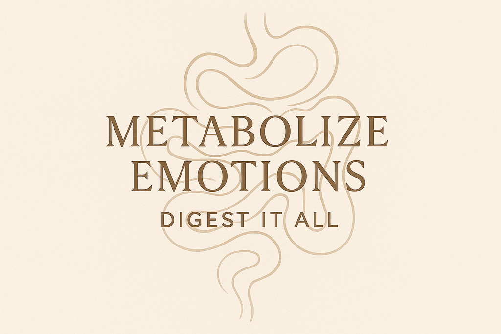 Metabolize the Emotion — All of It