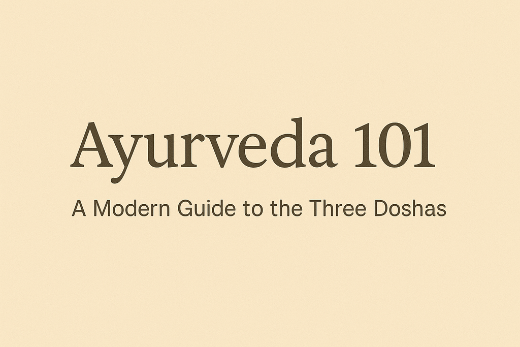 Ayurveda 101: A Modern Guide to the Three Doshas