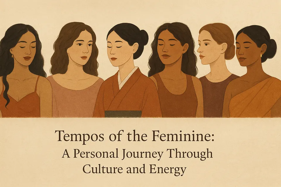 Tempos of the Feminine: A Personal Journey Through Culture and Energy