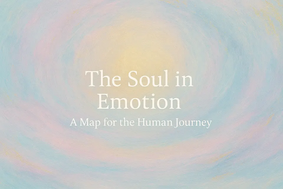 The Soul in Emotion: A Map for the Human Journey