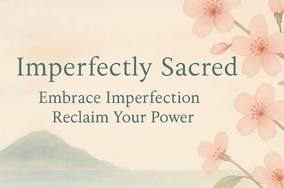 Wabi-Sabi: The Beauty of What’s Real