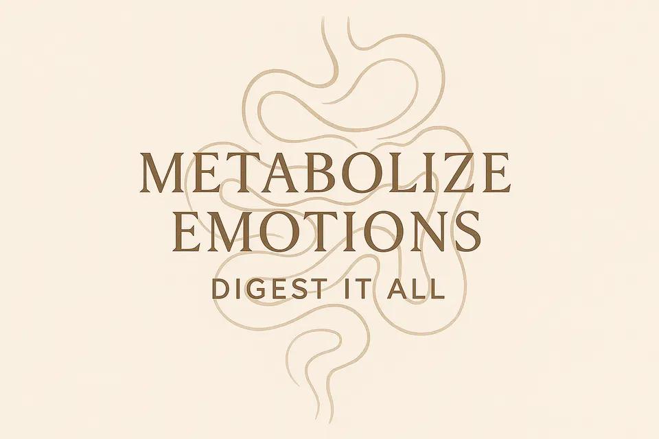 Metabolize the Emotion — All of It