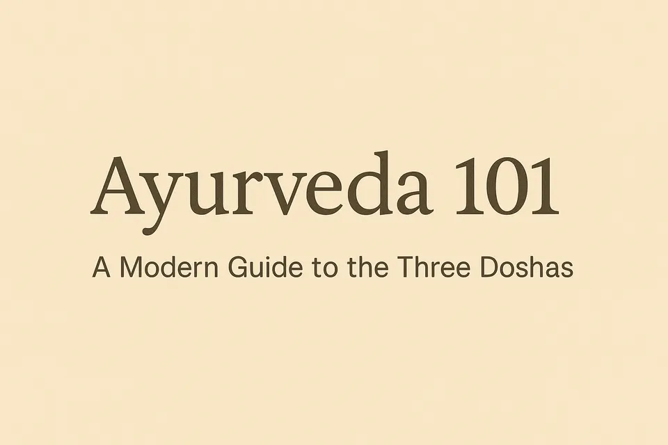 Ayurveda 101: A Modern Guide to the Three Doshas
